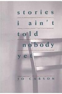Stories I Ain't Told Nobody Yet