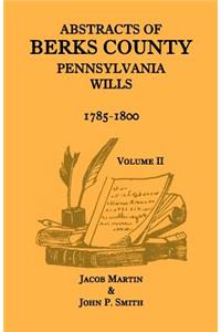Abstracts of Berks County, Pennsylvania Wills, 1785-1800, Volume 2