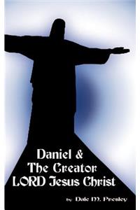 Daniel & the Creator Lord Jesus Christ