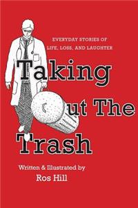 Taking Out The Trash-Unexpected Tales of Life and Laughter