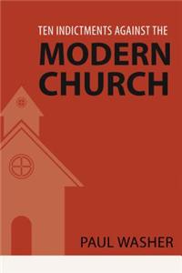 Ten Indictments Against the Modern Church