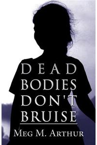 Dead Bodies Don't Bruise