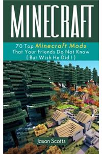 Minecraft: 70 Top Minecraft Mods That Your Friends Do Not Know (But Wish They Did!)