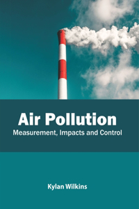 Air Pollution: Measurement, Impacts and Control