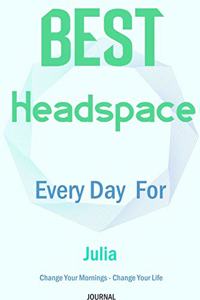 Best Headspace Every Day For Julia - Change Your Mornings - Change Your Life - Journal