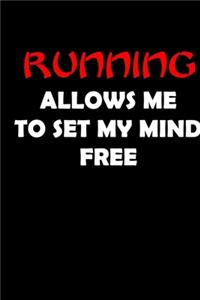 Running allows me to set my mind free