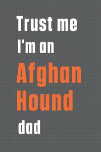 Trust me I'm an Afghan Hound dad