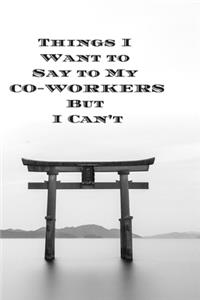 Things I Want to Say to My CO-WORKERS But I Can't