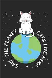 Save The Planet Cats Live Here