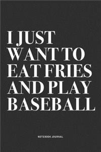 I Just Want To Eat Fries And Play Baseball