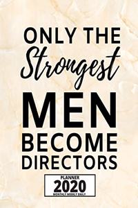 Only The Strongest Men Become Directors: 2020 Planner For Director, 1-Year Daily, Weekly And Monthly Organizer With Calendar, Appreciation Gift For Directors (8" x 10")