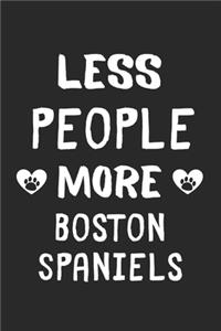 Less People More Boston Spaniels