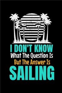 I Don't Know What The Question Is But The Answer Is Sailing
