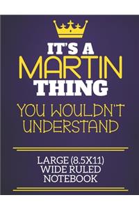 It's A Martin Thing You Wouldn't Understand Large (8.5x11) Wide Ruled Notebook