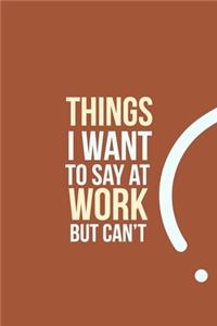 Things I want to say at work but can't