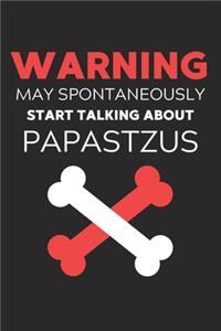 Warning May Spontaneously Start Talking About Papastzus