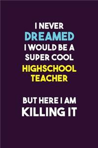 I Never Dreamed I would Be A Super Cool Highschool Teacher But Here I Am Killing It