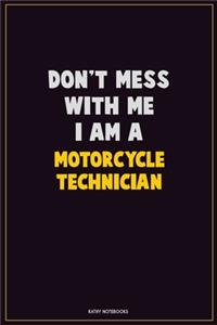 Don't Mess With Me, I Am A Motorcycle Technician