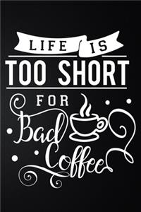 Life Is Too Short For Bad Coffee