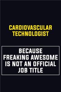 Cardiovascular Technologist Because Freaking Awesome Is Not An Official Job Title