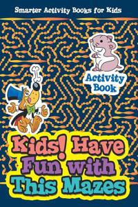 Kids! Have Fun with This Mazes Activity Book