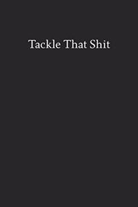 Tackle That Shit