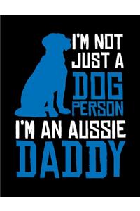 I'm Not Just a Dog Person I'm an Aussie Daddy