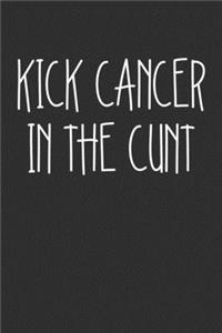 Kick Cancer In The Cunt