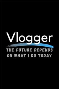 Vlogger The Future Depends On What I Do Today