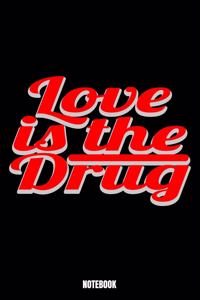 Love Is The Drug Notebook