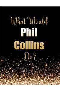 What Would Phil Collins Do?