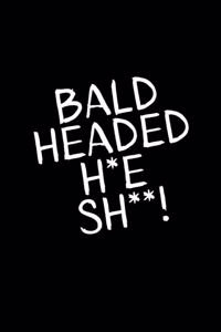 Bald Headed H*e Sh*t