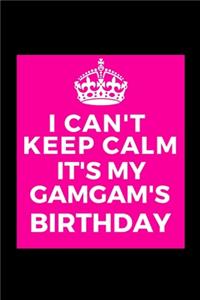 I Can't Keep Calm It's My Gamgam's Birthday