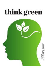 think green - My 2020 Yearly planner: calendar for all Mother Earth's children - funs of ecology, vegan lifestyle & nature - 148 pages, 8,5" x 11"