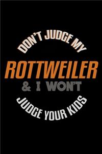 Don't Judge My Rottweiler & I Won't Judge Your Kids