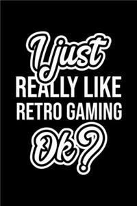 I Just Really Like Retro Gaming Ok?