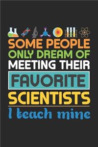 Some People only dream of meeting their favorite scientists I teach mine