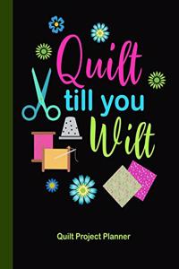 Quilt Till You Wilt Quilt Project Planner