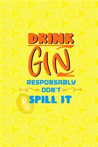 Drink Gin Responsably Don't Spill It