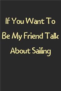 If You Want To Be My Friend Talk About Sailing