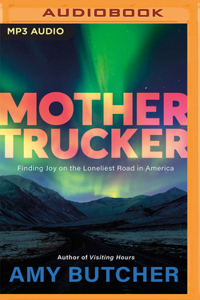 Mothertrucker: Finding Joy on the Loneliest Road in America