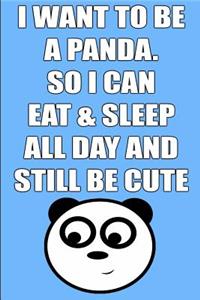 I Want to Be a Panda. So I Can Eat & Sleep All Day and Still Be Cute