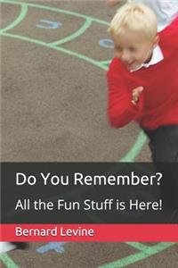 Do You Remember? All the Fun Stuff Is Here!