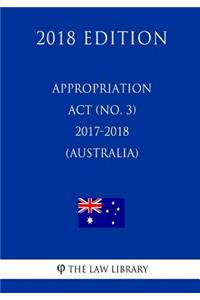 Appropriation Act (No. 3) 2017-2018 (Australia) (2018 Edition)