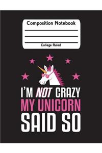 I'm Not Crazy My Unicorn Said So