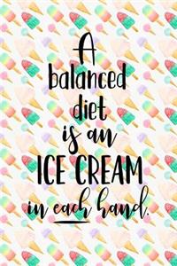 A Balanced Diet Is a Ice Cream in Both Hands