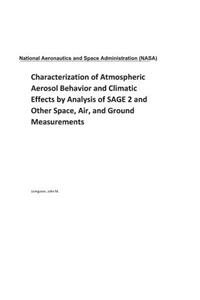 Characterization of Atmospheric Aerosol Behavior and Climatic Effects by Analysis of Sage 2 and Other Space, Air, and Ground Measurements
