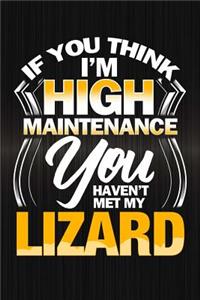 If You Think I'm High Maintenance You Haven't Met My Lizard