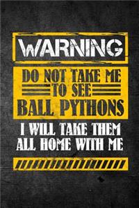 Warning Do Not Take Me To See Ball Pythons I Will Take Them All Home With Me