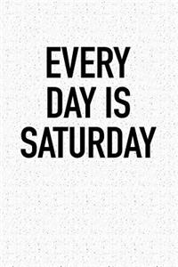 Every Day Is Saturday